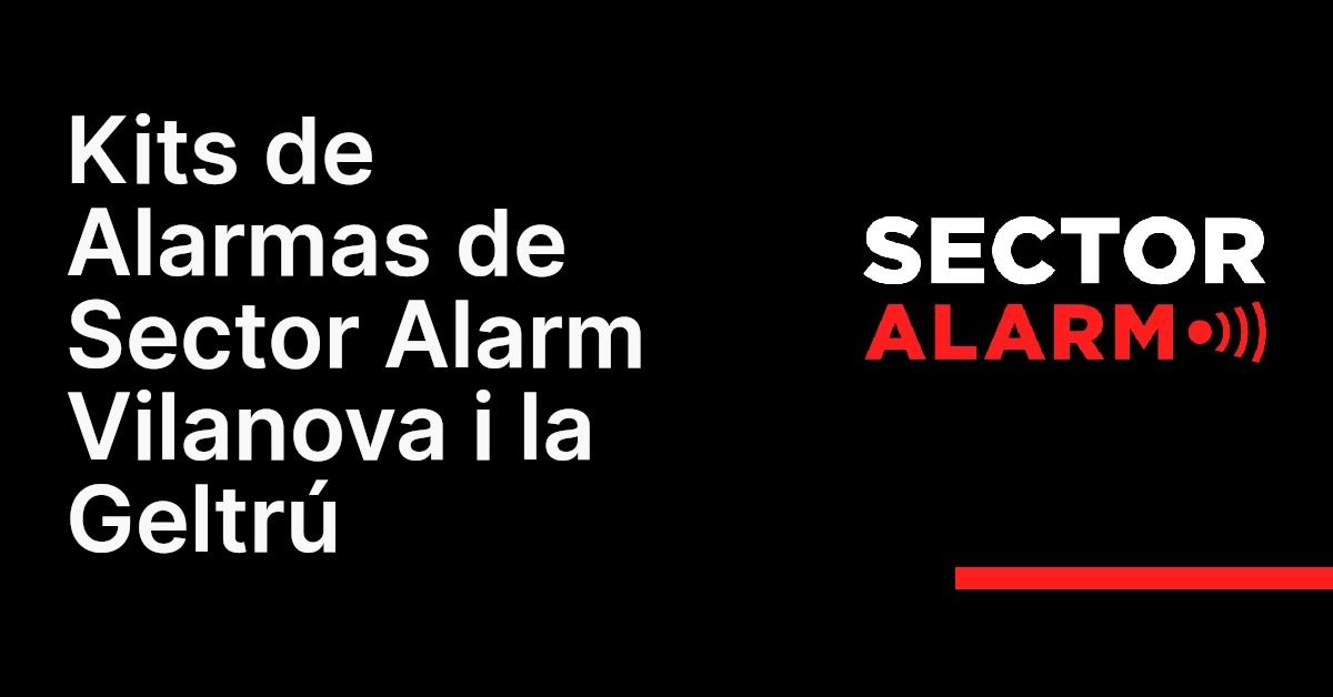 Kits de Alarmas de Sector Alarm Vilanova i la Geltrú